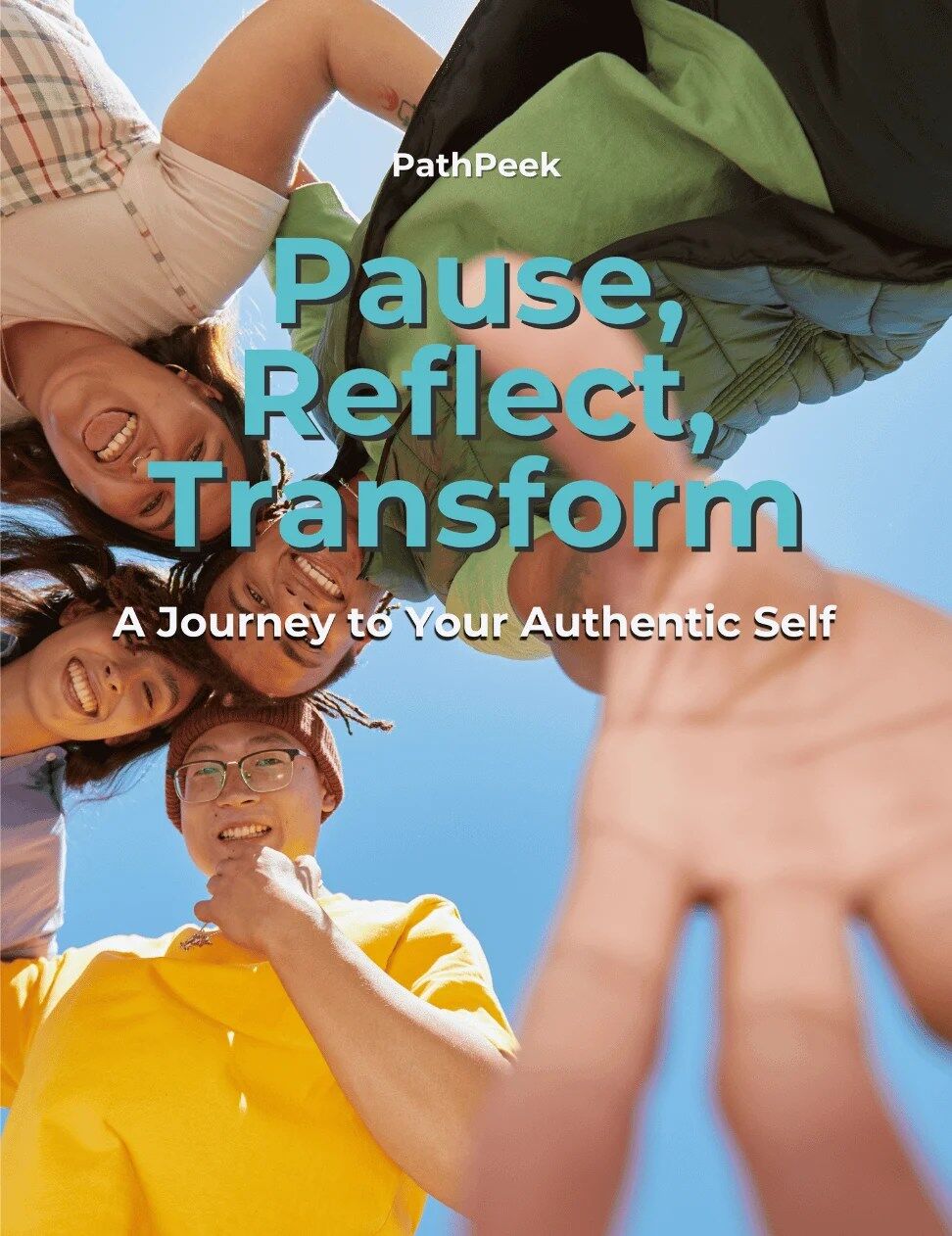 Pause, Reflect, Transform eBook cover – a vibrant image of a diverse group of happy friends looking down at the camera under a bright blue sky, symbolizing self-discovery, transformation, and connection.